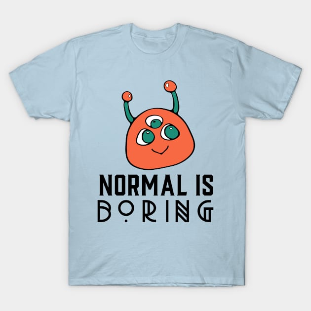 Cute Alien Cartoon, Normal is Boring T-Shirt by MzM2U